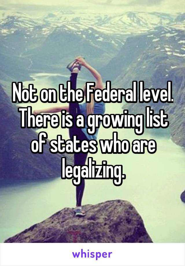 Not on the Federal level. There is a growing list of states who are legalizing.