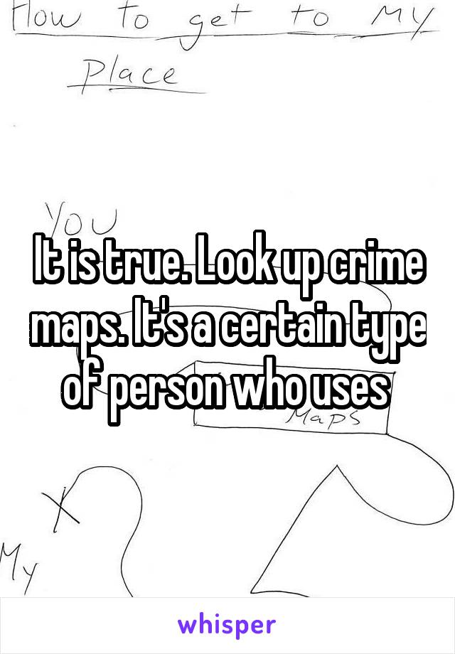 It is true. Look up crime maps. It's a certain type of person who uses 