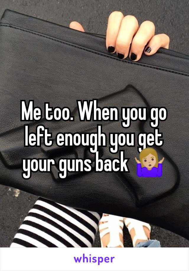 Me too. When you go left enough you get your guns back 🤷🏼‍♀️