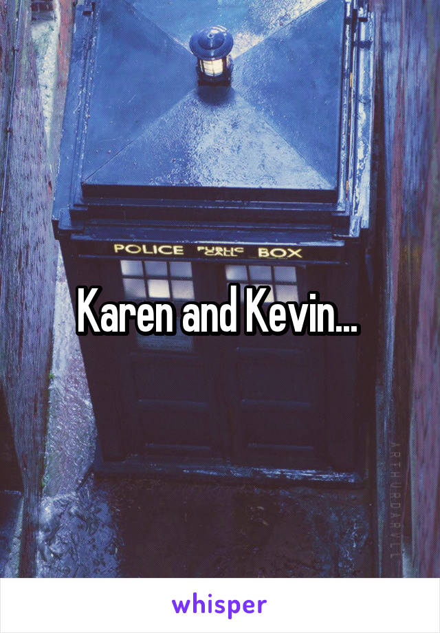 Karen and Kevin... 