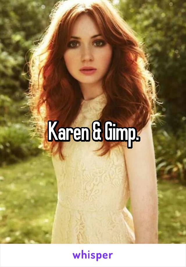 Karen & Gimp.