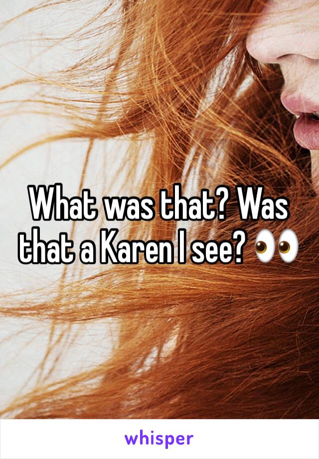 What was that? Was that a Karen I see? 👀