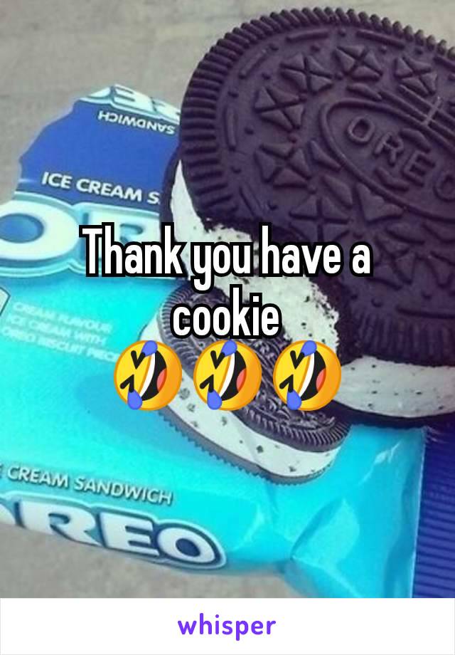 Thank you have a cookie
🤣🤣🤣