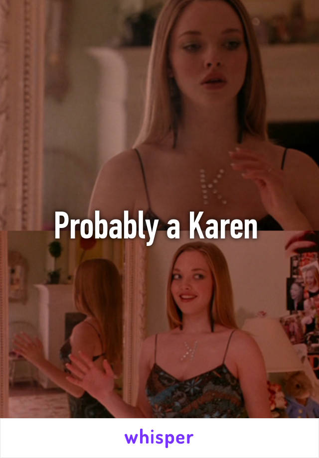 Probably a Karen 