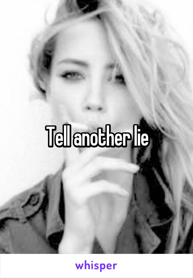 Tell another lie