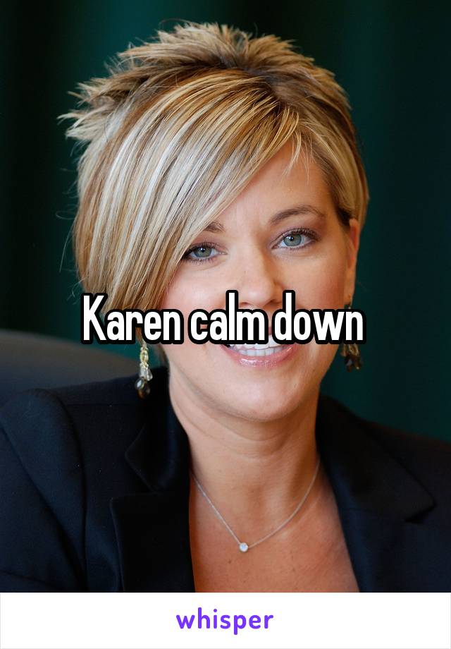 Karen calm down 