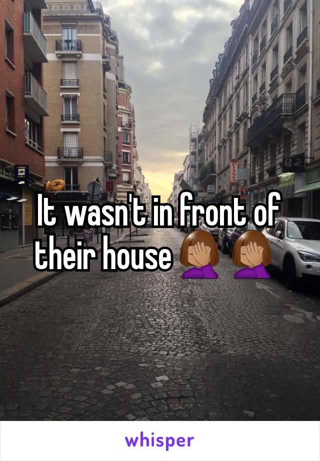 It wasn't in front of their house🤦🏽‍♀️🤦🏽‍♀️ 