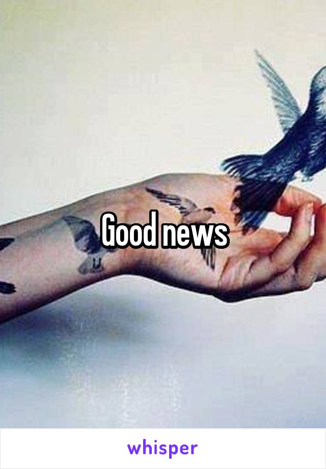 Good news