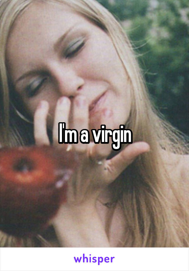 I'm a virgin