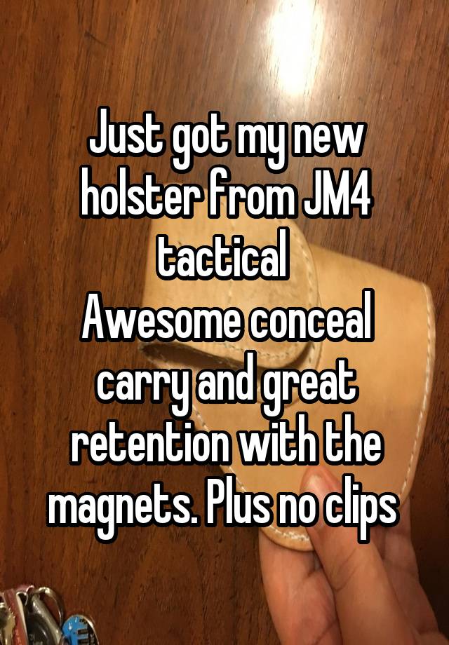 Just got my new holster from JM4 tactical 
Awesome conceal carry and great retention with the magnets. Plus no clips 