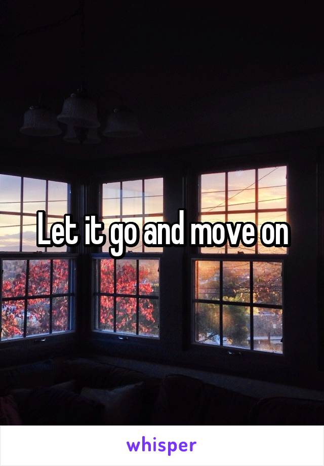 Let it go and move on