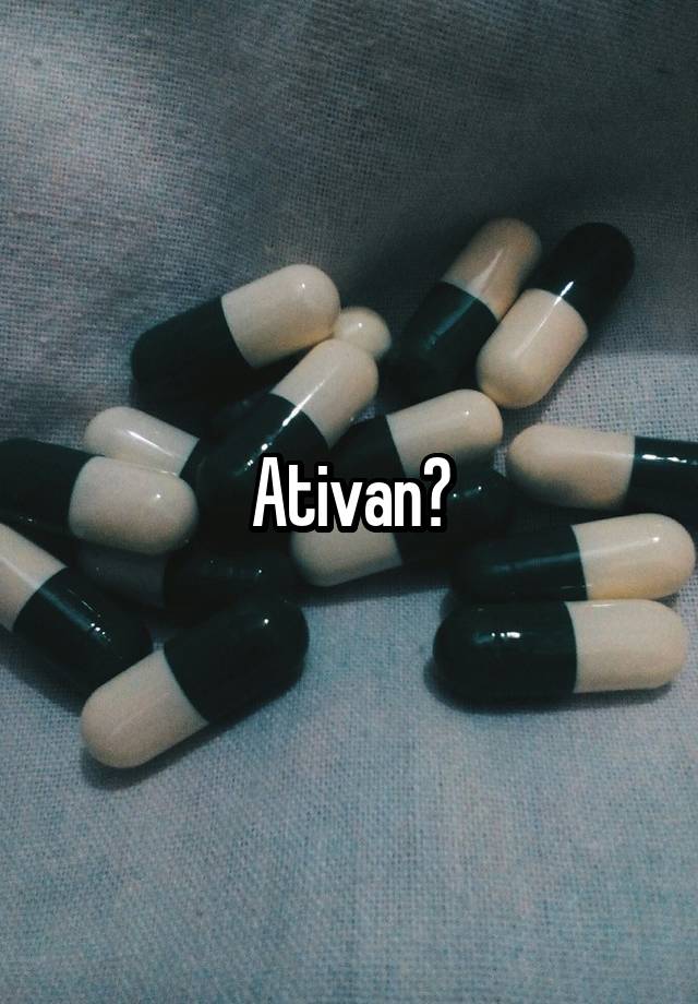 Ativan?