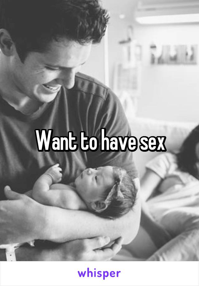 Want to have sex