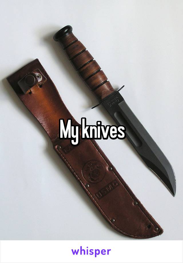 My knives