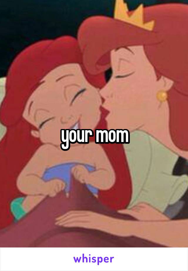 your mom