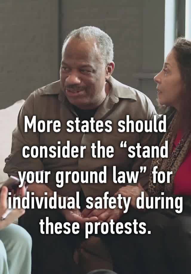 More states should consider the “stand your ground law” for individual safety during these protests.