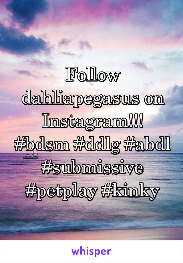 Follow dahliapegasus on Instagram!!! #bdsm #ddlg #abdl
#submissive #petplay #kinky