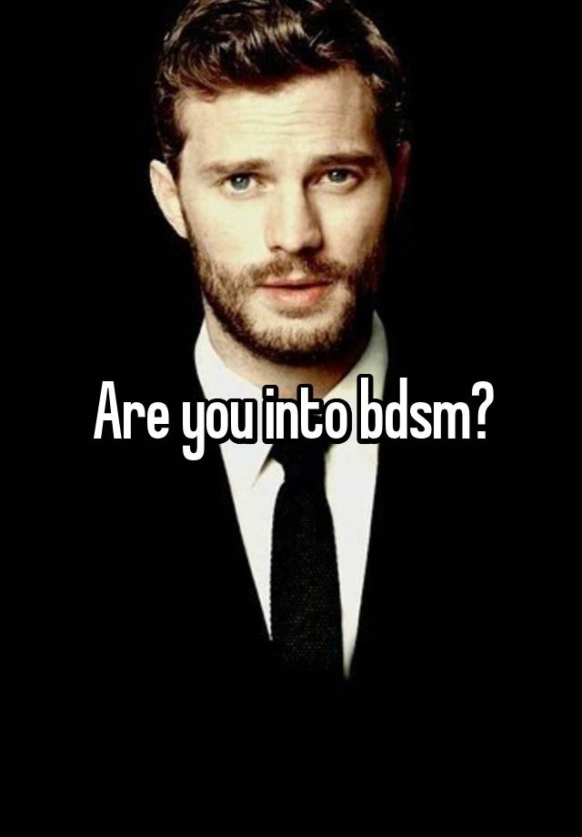 Are you into bdsm?