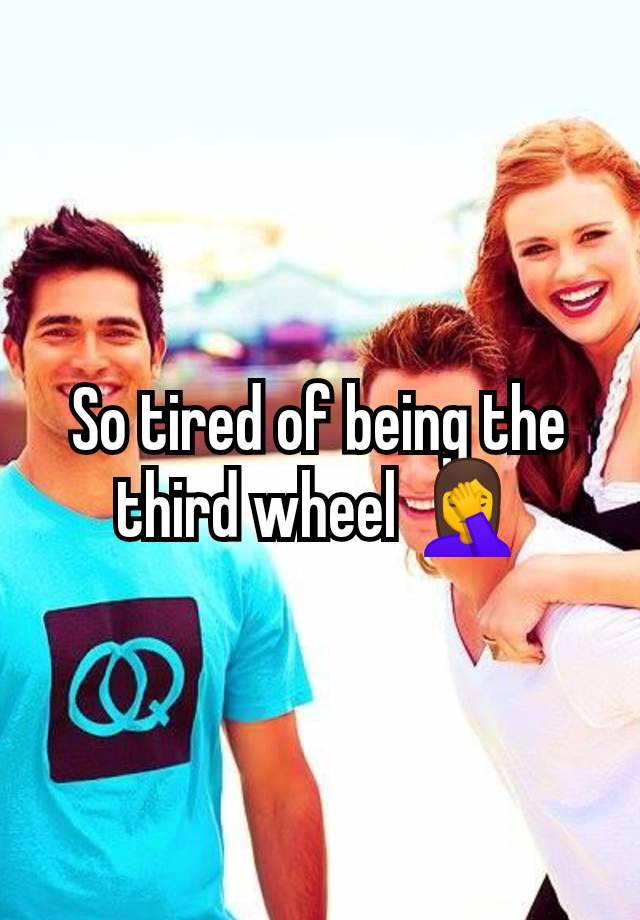 So tired of being the third wheel 🤦‍♀️