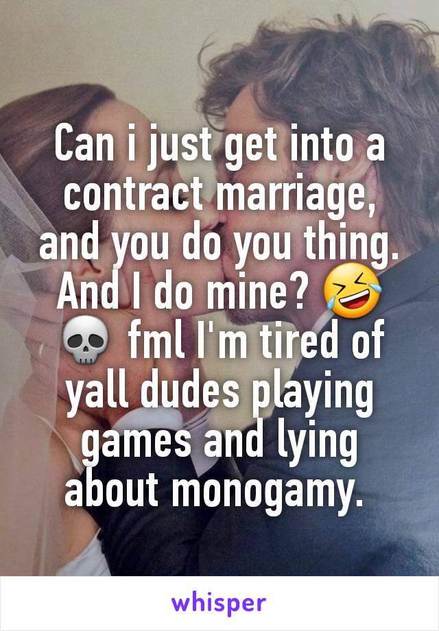 Can i just get into a contract marriage, and you do you thing. And I do mine? 🤣💀 fml I'm tired of yall dudes playing games and lying about monogamy. 