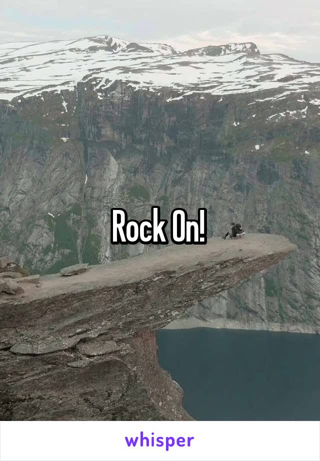 Rock On! 