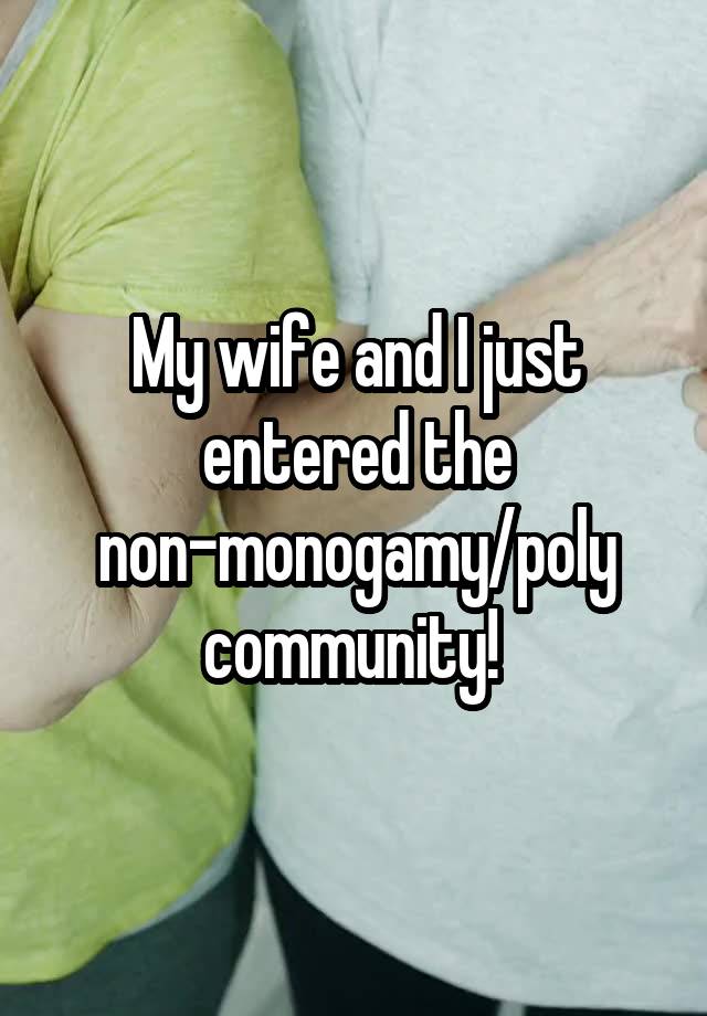 My wife and I just entered the non-monogamy/poly community! 