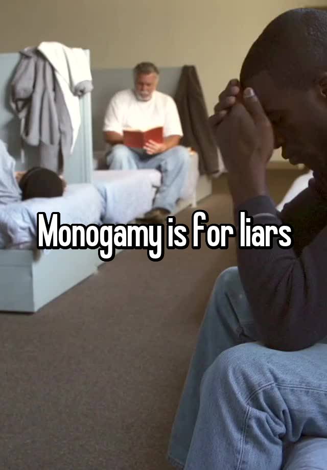 Monogamy is for liars