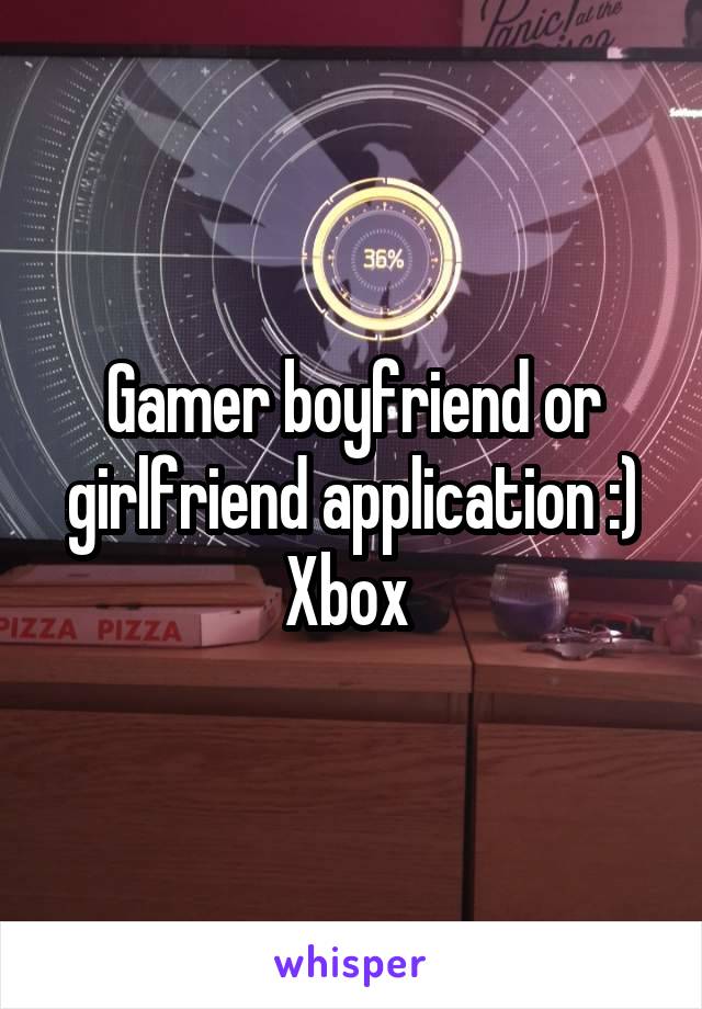 Gamer boyfriend or girlfriend application :) Xbox 