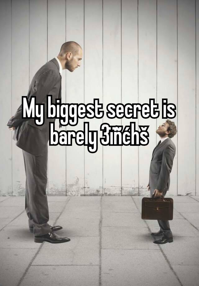 My biggest secret is barely 3ïñćhš