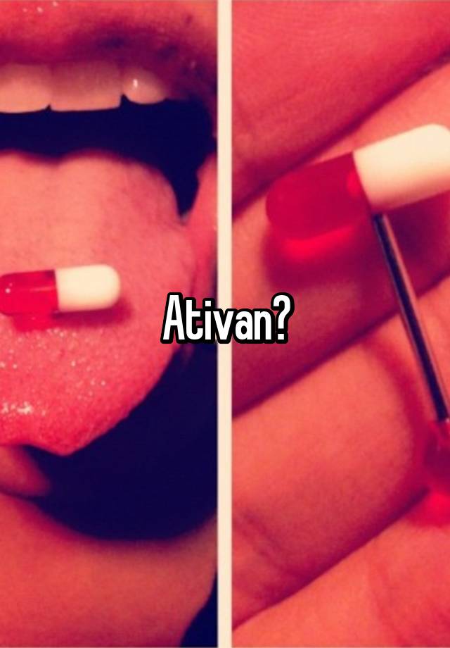 Ativan?