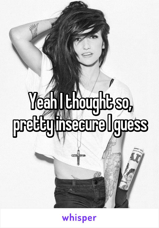 Yeah I thought so, pretty insecure I guess