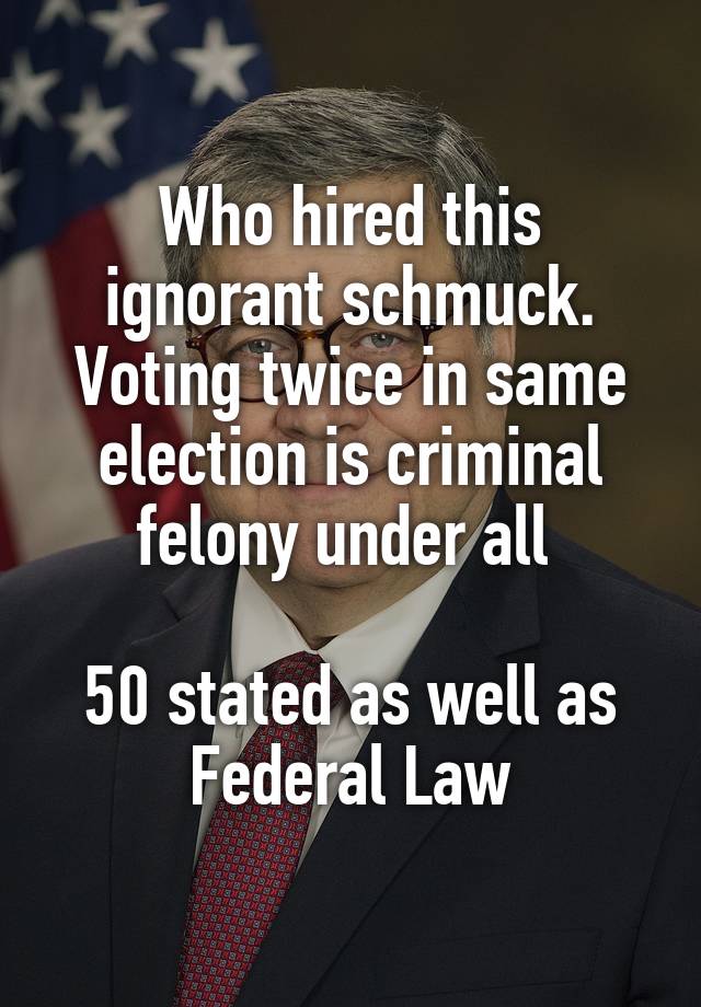 Who hired this ignorant schmuck.
Voting twice in same election is criminal felony under all 

50 stated as well as Federal Law