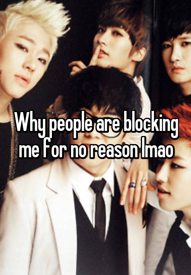 Why people are blocking me for no reason lmao