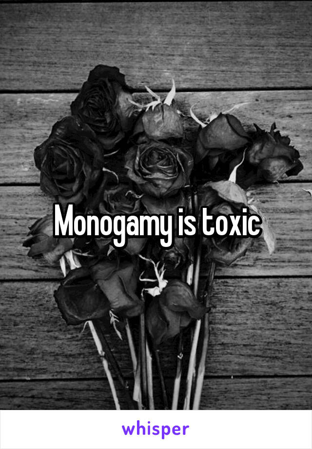 Monogamy is toxic