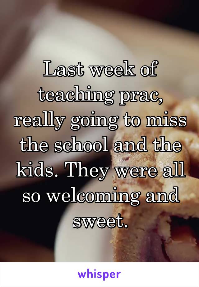 Last week of teaching prac, really going to miss the school and the kids. They were all so welcoming and sweet.