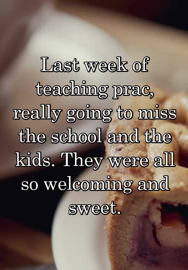 Last week of teaching prac, really going to miss the school and the kids. They were all so welcoming and sweet.