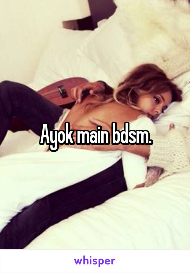 Ayok main bdsm.