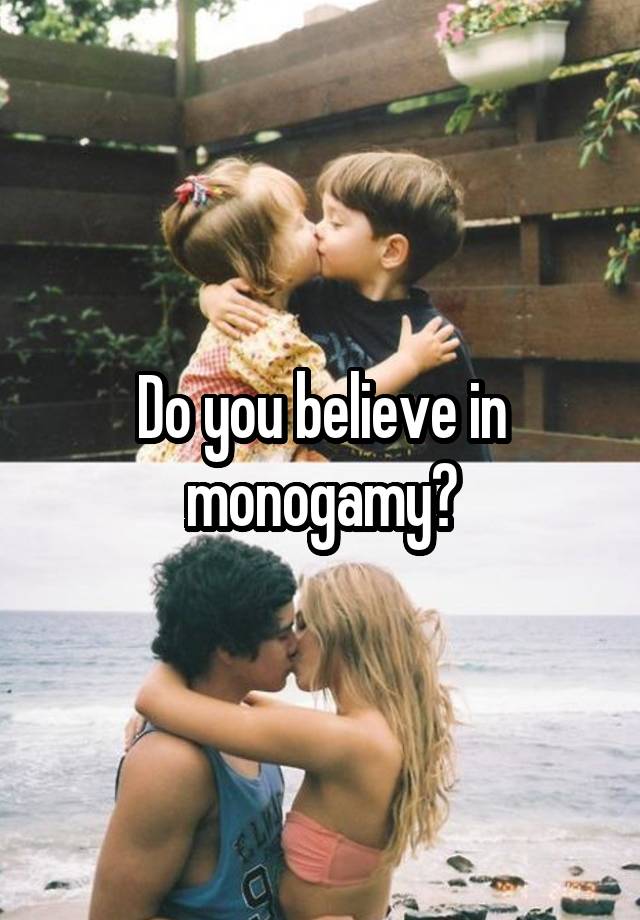 Do you believe in monogamy?