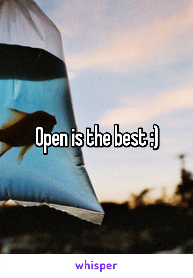 Open is the best :)
