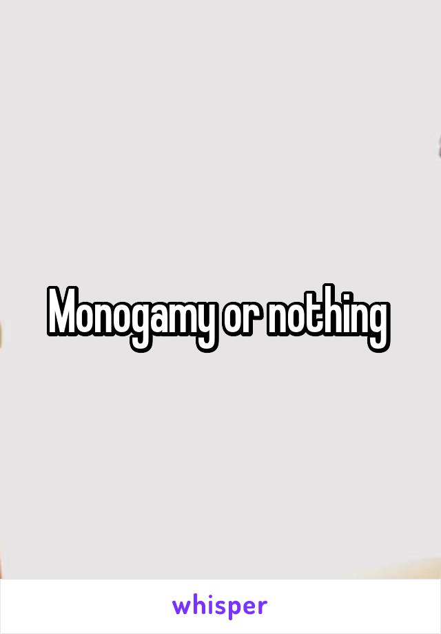 Monogamy or nothing 