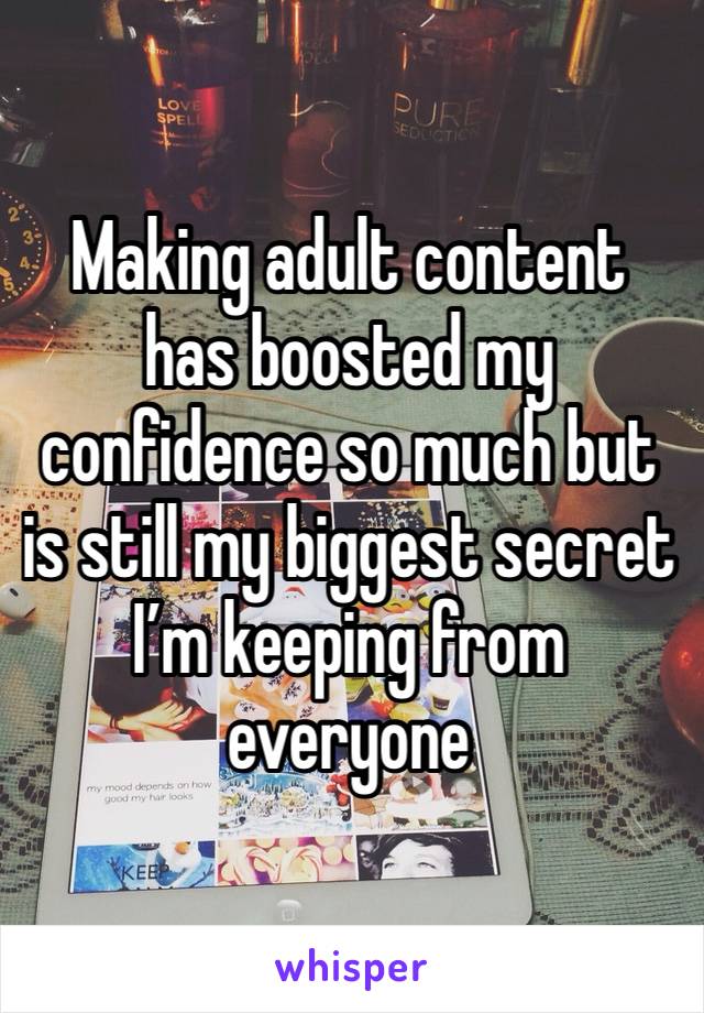 Making adult content has boosted my confidence so much but is still my biggest secret I’m keeping from everyone 