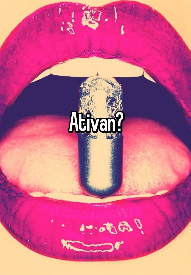 Ativan?
