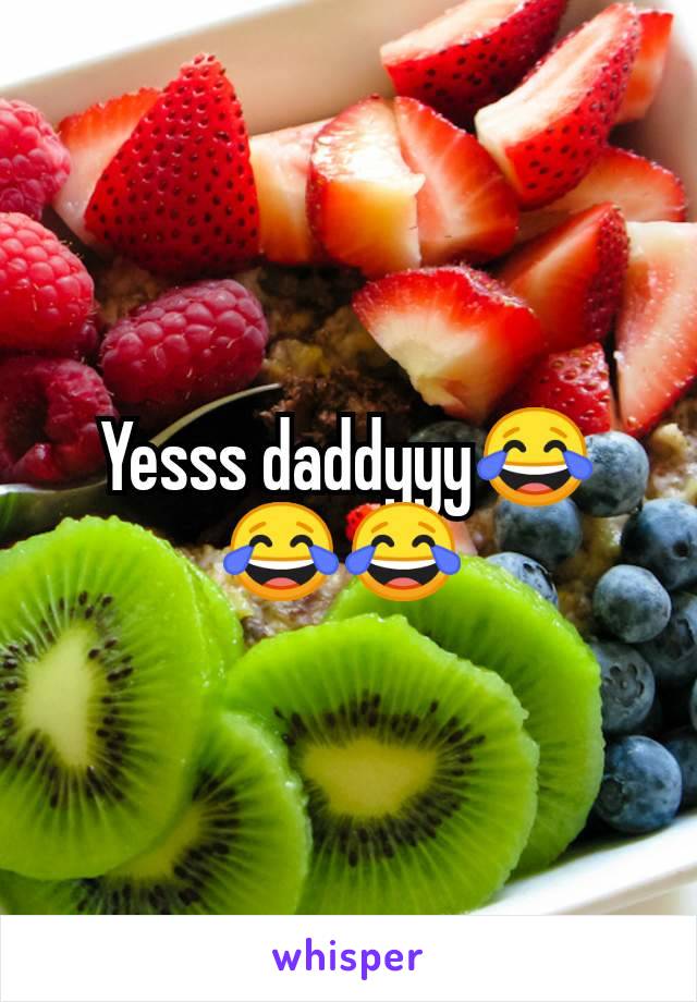 Yesss daddyyy😂😂😂 