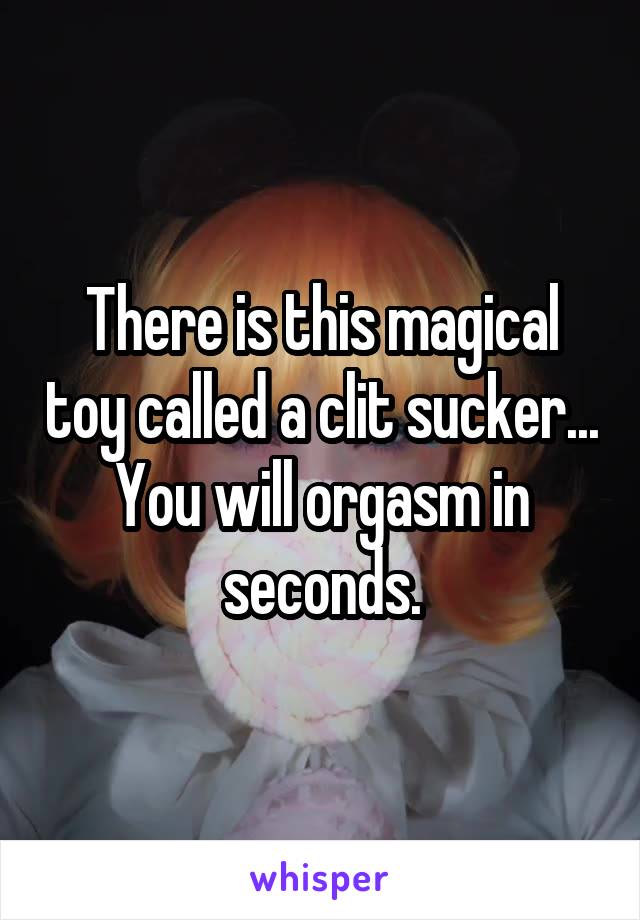 There is this magical toy called a clit sucker...
You will orgasm in seconds.