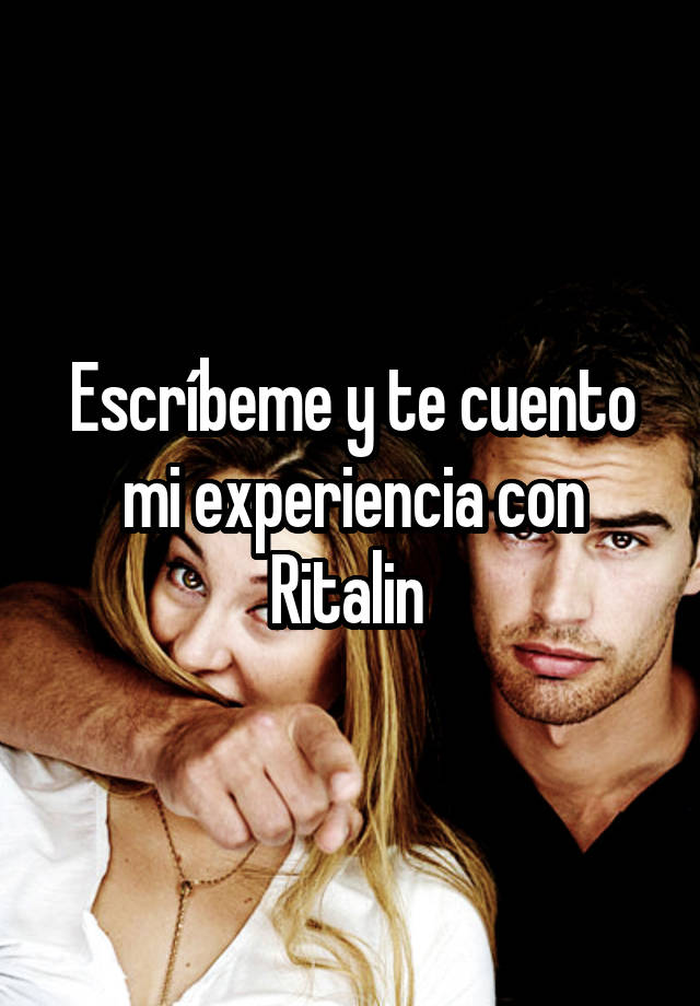 Escríbeme y te cuento mi experiencia con Ritalin 