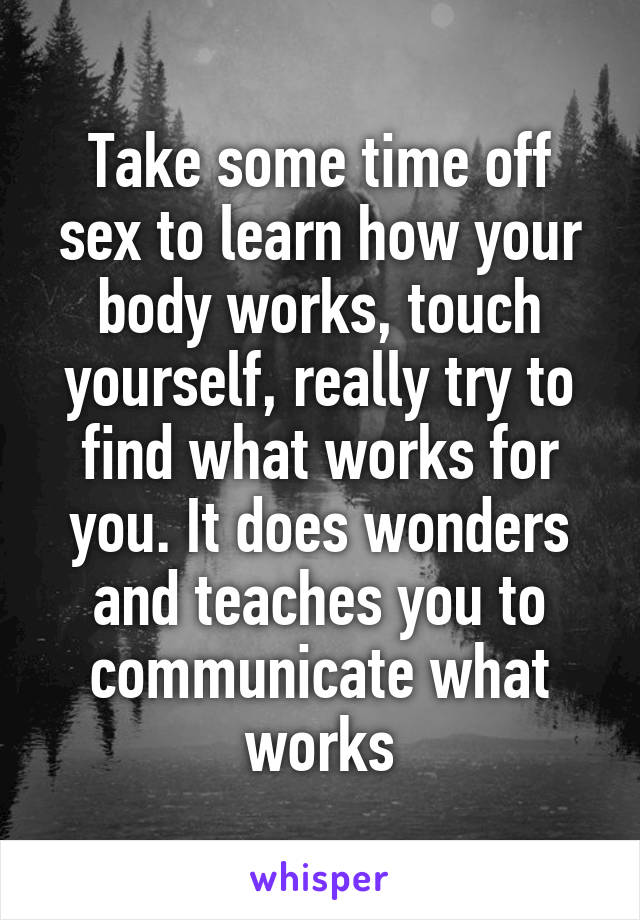 Take some time off sex to learn how your body works, touch yourself, really try to find what works for you. It does wonders and teaches you to communicate what works