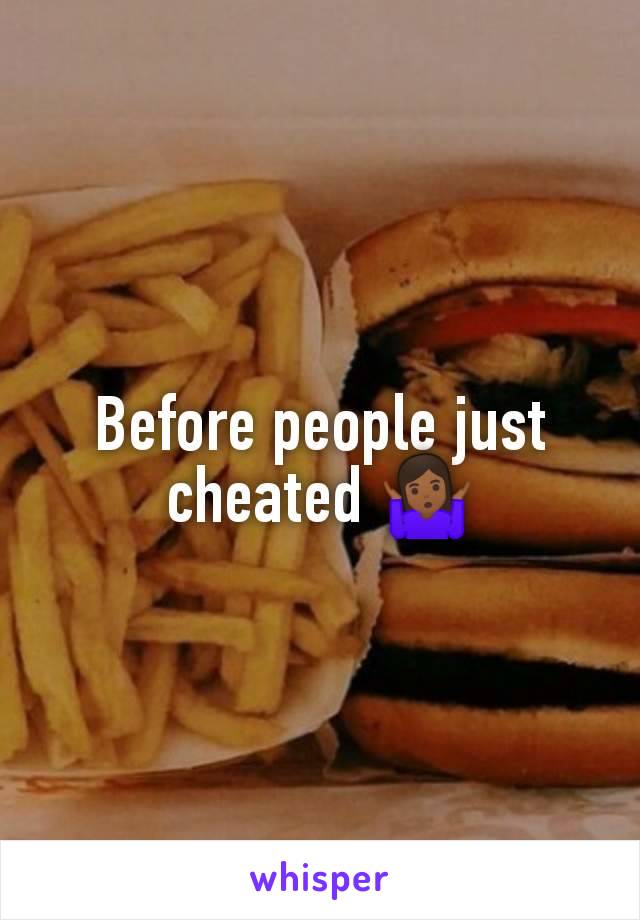Before people just cheated 🤷🏾‍♀️