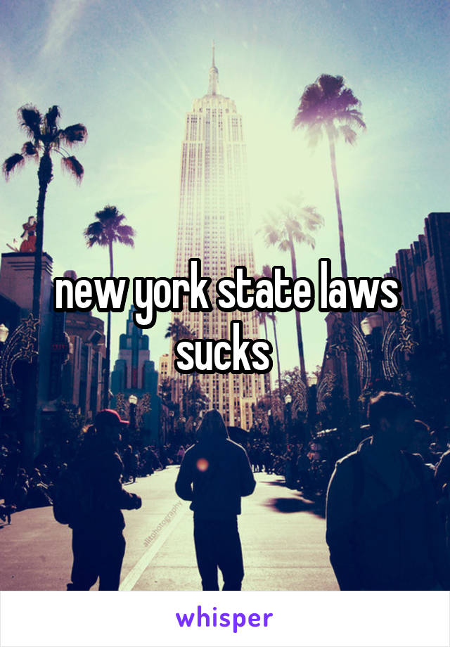 new york state laws sucks 