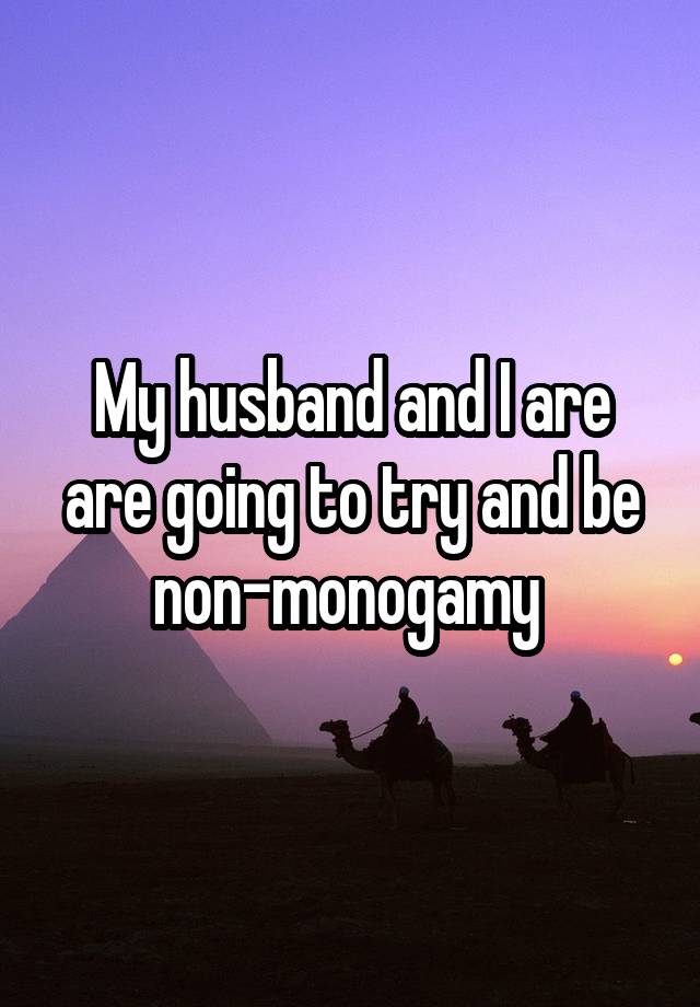 My husband and I are are going to try and be non-monogamy 
