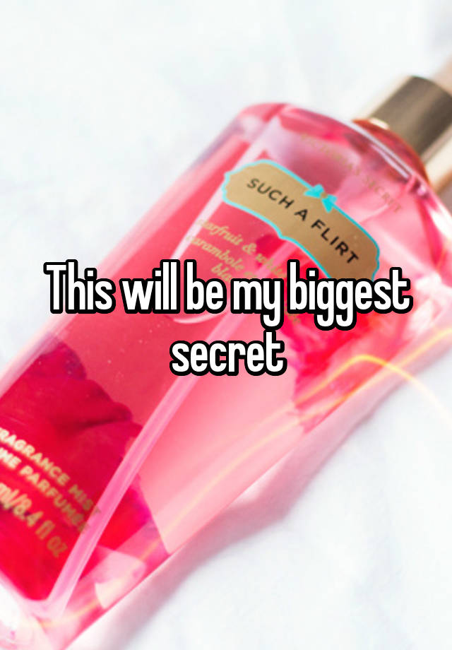 This will be my biggest secret